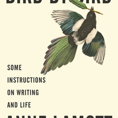 Bird by Bird: Some Instructions on Writing and Life