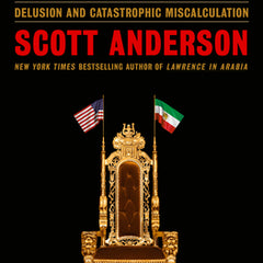 King of Kings: The Iranian Revolution: A Story of Hubris, Delusion and Catastrophic Miscalculation