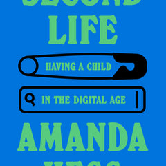 Second Life: Having a Child in the Digital Age