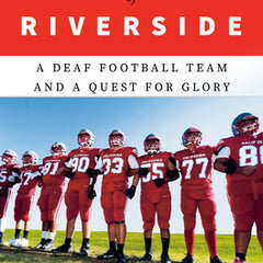 The Boys of Riverside: A Deaf Football Team and a Quest for Glory