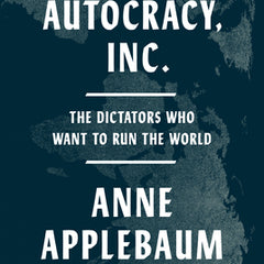 Autocracy, Inc.: The Dictators Who Want to Run the World