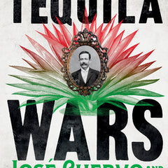 Tequila Wars: José Cuervo and the Bloody Struggle for the Spirit of Mexico