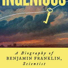 Ingenious: A Biography of Benjamin Franklin, Scientist