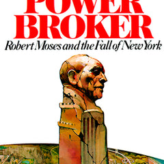 The Power Broker: Robert Moses and the Fall of New York