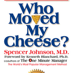 Who Moved My Cheese?: An A-Mazing Way to Deal with Change in Your Work and in Your Life