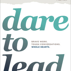 Dare to Lead: Brave Work. Tough Conversations. Whole Hearts.