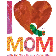 I Love Mom with the Very Hungry Caterpillar