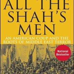 All the Shah's Men: An American Coup and the Roots of Middle East Terror