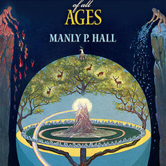 The Secret Teachings of All Ages: An Encyclopedic Outline of Masonic, Hermetic, Qabbalistic and Rosicrucian Symbolical Philosophy