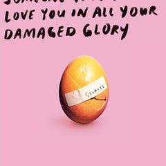 Someone Who Will Love You in All Your Damaged Glory: Stories