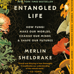 Entangled Life: How Fungi Make Our Worlds, Change Our Minds & Shape Our Futures