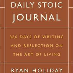 The Daily Stoic Journal: 366 Days of Writing and Reflection on the Art of Living