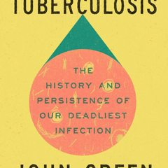 Everything Is Tuberculosis: The History and Persistence of Our Deadliest Infection