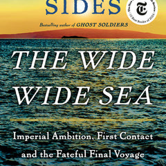 The Wide Wide Sea: Imperial Ambition, First Contact and the Fateful Final Voyage of Captain James Cook