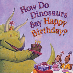 How Do Dinosaurs Say Happy Birthday?