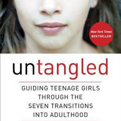 Untangled: Guiding Teenage Girls Through the Seven Transitions Into Adulthood