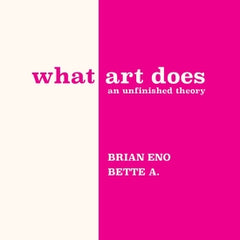 What Art Does: An Unfinished Theory