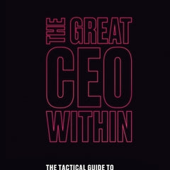 The Great CEO Within: The Tactical Guide to Company Building