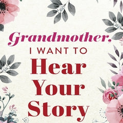 Grandmother, I Want to Hear Your Story: A Grandmother's Guided Journal to Share Her Life and Her Love