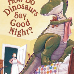 How Do Dinosaurs Say Good Night?