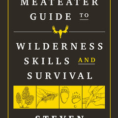 The Meateater Guide to Wilderness Skills and Survival