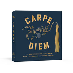 Carpe Every Diem: The Best Graduation Advice from More Than 100 Commencement Speeches: A Graduation Book