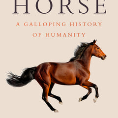 The Horse: A Galloping History of Humanity