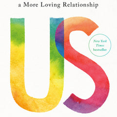 Us: Getting Past You & Me to Build a More Loving Relationship