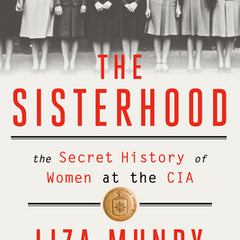 The Sisterhood: The Secret History of Women at the CIA