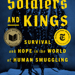 Soldiers and Kings: Survival and Hope in the World of Human Smuggling