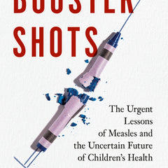 Booster Shots: The Urgent Lessons of Measles and the Uncertain Future of Children's Health