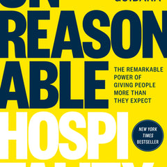 Unreasonable Hospitality: The Remarkable Power of Giving People More Than They Expect