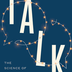 Talk: The Science of Conversation and the Art of Being Ourselves