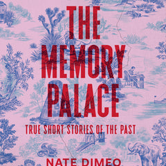 The Memory Palace: True Short Stories of the Past