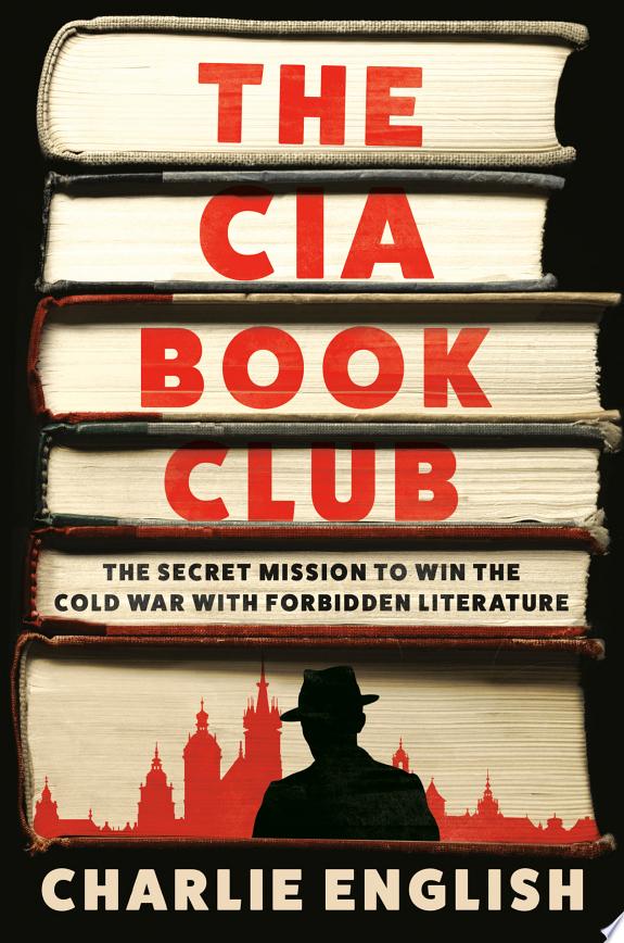 The CIA Book Club: The Secret Mission to Win the Cold War with Forbidden Literature