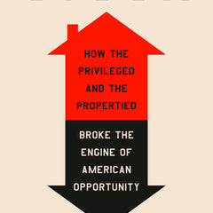 Stuck: How the Privileged and the Propertied Broke the Engine of American Opportunity