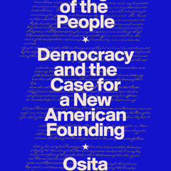 The Right of the People: Democracy and the Case for a New American Founding