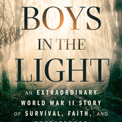The Boys in the Light: An Extraordinary World War II Story of Survival, Faith, and Brotherhood