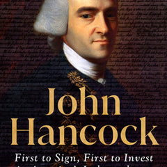 John Hancock: First to Sign, First to Invest in America's Independence