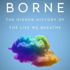 Air-Borne: The Hidden History of the Life We Breathe