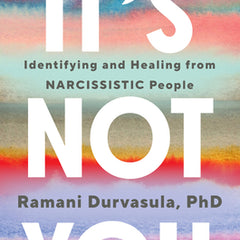 It's Not You: Identifying and Healing from Narcissistic People