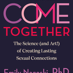 Come Together: The Science (and Art!) of Creating Lasting Sexual Connections