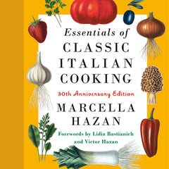 Essentials of Classic Italian Cooking: 30th Anniversary Edition: A Cookbook