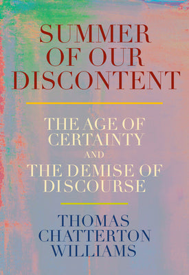 Summer of Our Discontent: The Age of Certainty and the Demise of Discourse