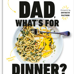 Dad, What's for Dinner?: Lifesaving Recipes to Avoid Meltdowns, Have Fun in the Kitchen, and Keep Your Kids Well Fed: A Cookbook