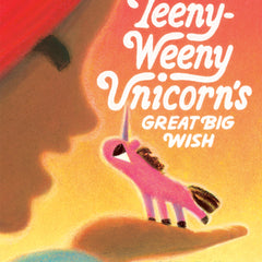 The Teeny-Weeny Unicorn's Great Big Wish