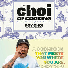 The Choi of Cooking: Flavor-Packed, Rule-Breaking Recipes for a Delicious Life: A Cookbook