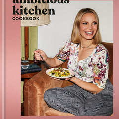 The Ambitious Kitchen Cookbook: 125 Ridiculously Good for You, Sometimes Indulgent, and Absolutely Never Boring Recipes for Every Meal of the Day