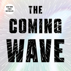 The Coming Wave: Technology, Power, and the Twenty-First Century's Greatest Dilemma