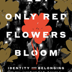 Let Only Red Flowers Bloom: Identity and Belonging in XI Jinping's China